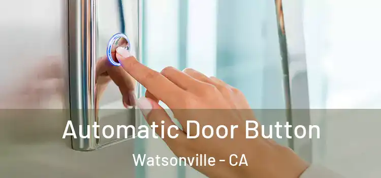 Automatic Door Button Watsonville - CA