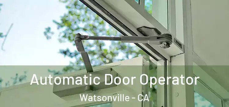 Automatic Door Operator Watsonville - CA