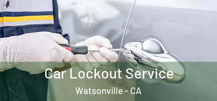 Car Lockout Service Watsonville - CA