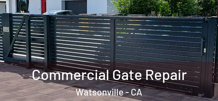 Commercial Gate Repair Watsonville - CA