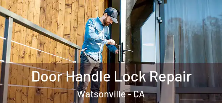 Door Handle Lock Repair Watsonville - CA