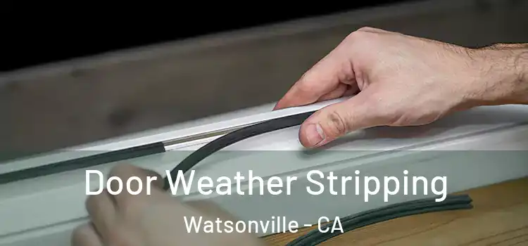 Door Weather Stripping Watsonville - CA