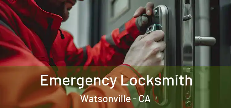 Emergency Locksmith Watsonville - CA