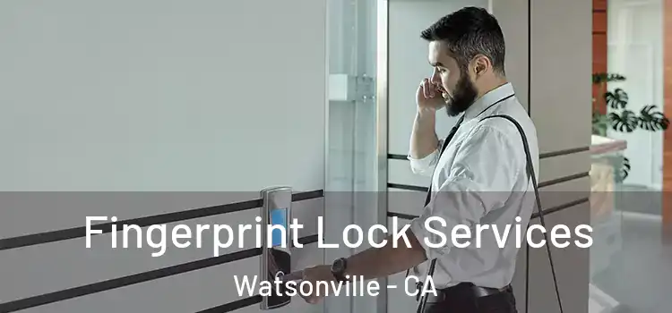 Fingerprint Lock Services Watsonville - CA
