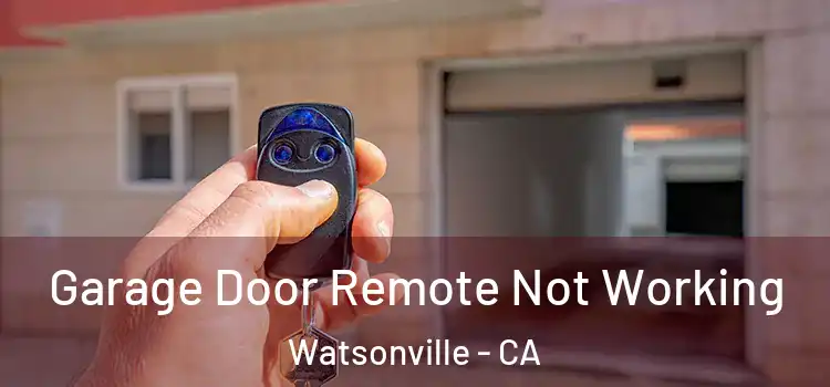  Garage Door Remote Not Working Watsonville - CA