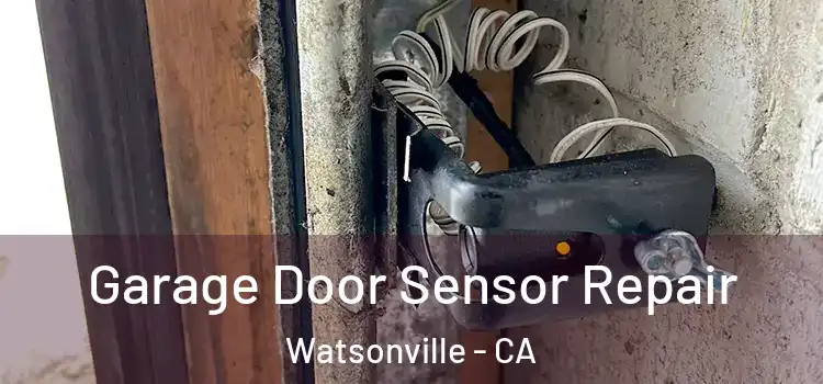 Garage Door Sensor Repair Watsonville - CA