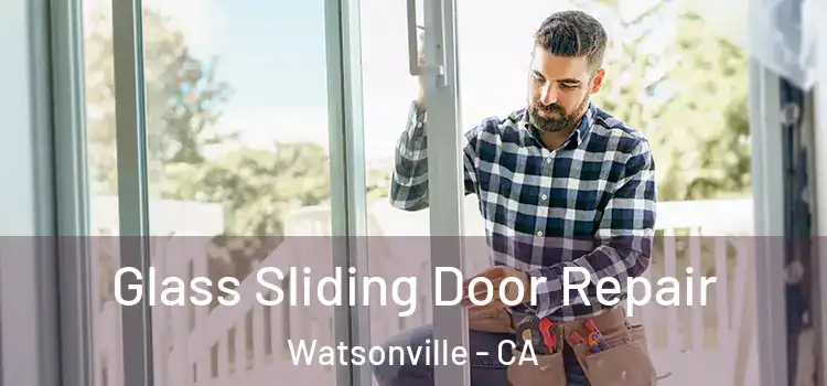 Glass Sliding Door Repair Watsonville - CA