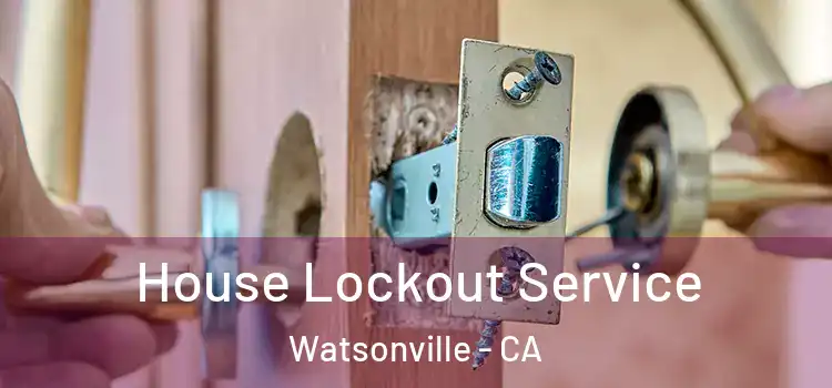 House Lockout Service Watsonville - CA