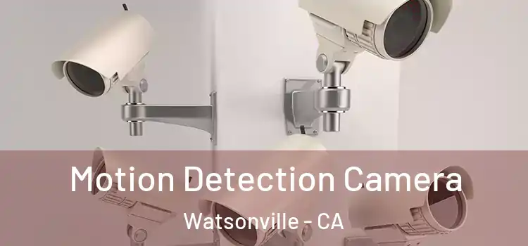 Motion Detection Camera Watsonville - CA