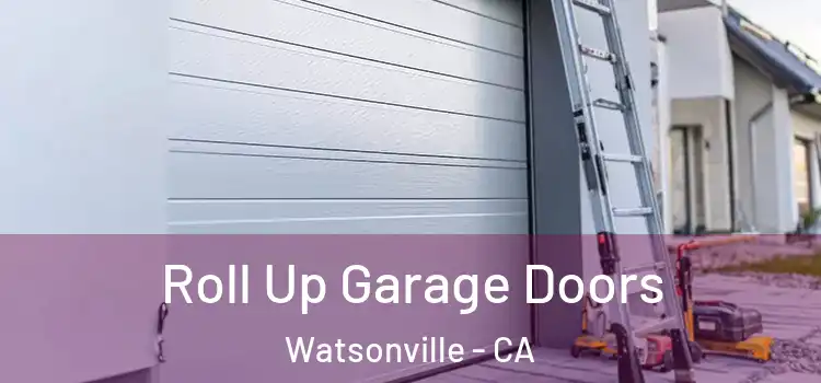  Roll Up Garage Doors Watsonville - CA