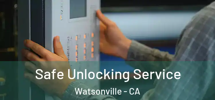 Safe Unlocking Service Watsonville - CA