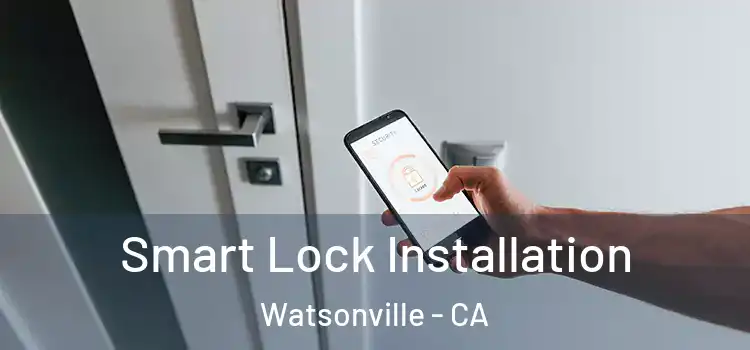 Smart Lock Installation Watsonville - CA