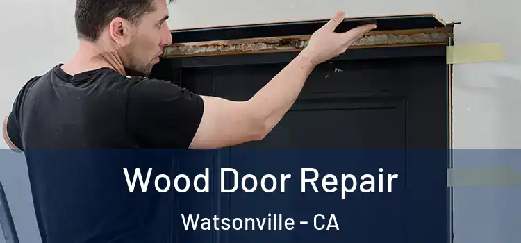 Wood Door Repair Watsonville - CA